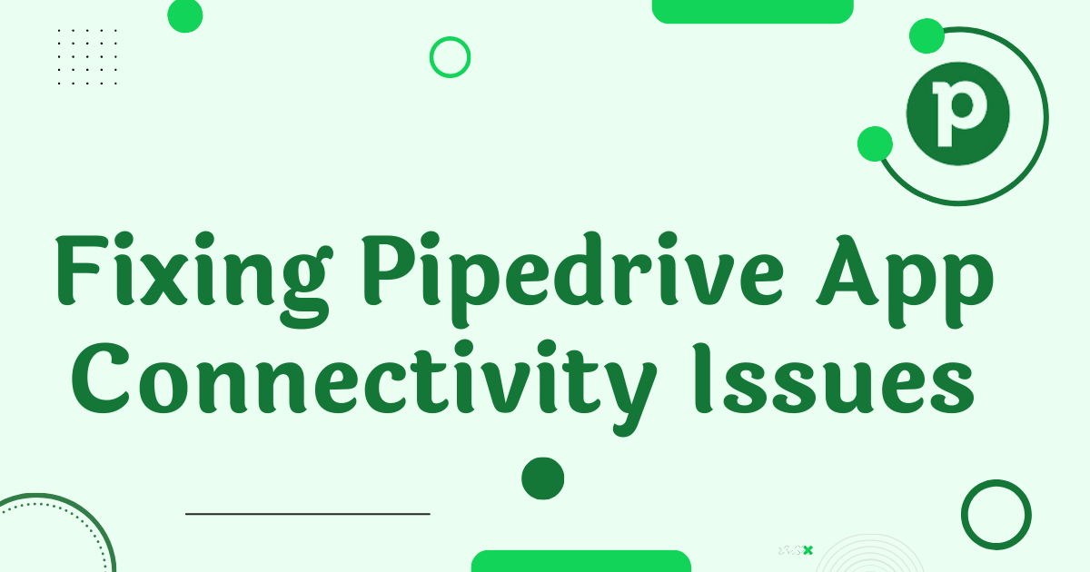 Fixing Pipedrive App Connectivity Issues