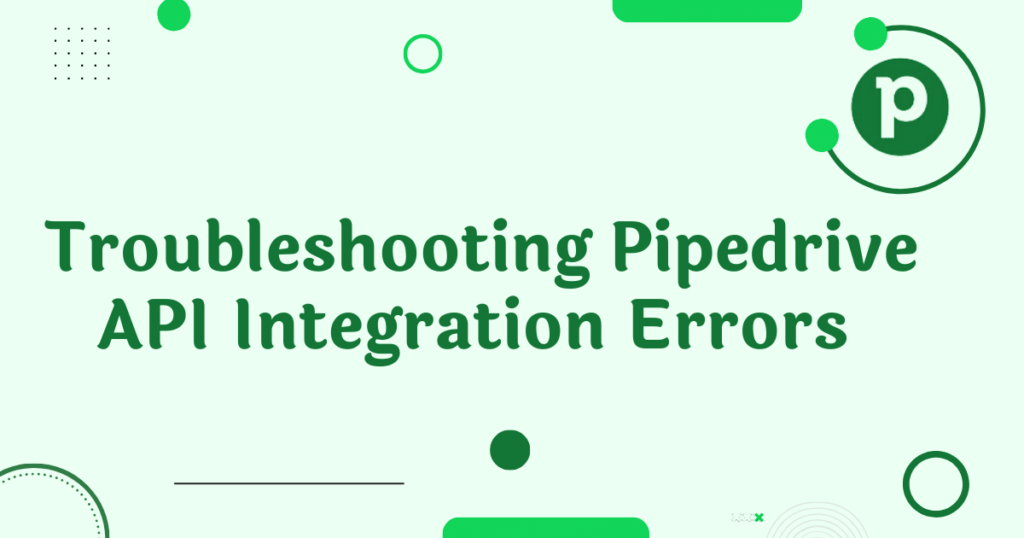 Troubleshooting-Pipedrive-API-Integration-Errors